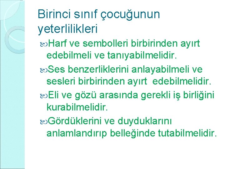 Birinci sınıf çocuğunun yeterlilikleri Harf ve sembolleri birbirinden ayırt edebilmeli ve tanıyabilmelidir. Ses benzerliklerini