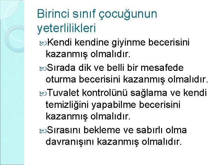 Birinci sınıf çocuğunun yeterlilikleri Kendi kendine giyinme becerisini kazanmış olmalıdır. Sırada dik ve belli