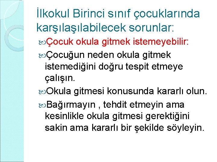 İlkokul Birinci sınıf çocuklarında karşılabilecek sorunlar: Çocuk okula gitmek istemeyebilir: Çocuğun neden okula gitmek