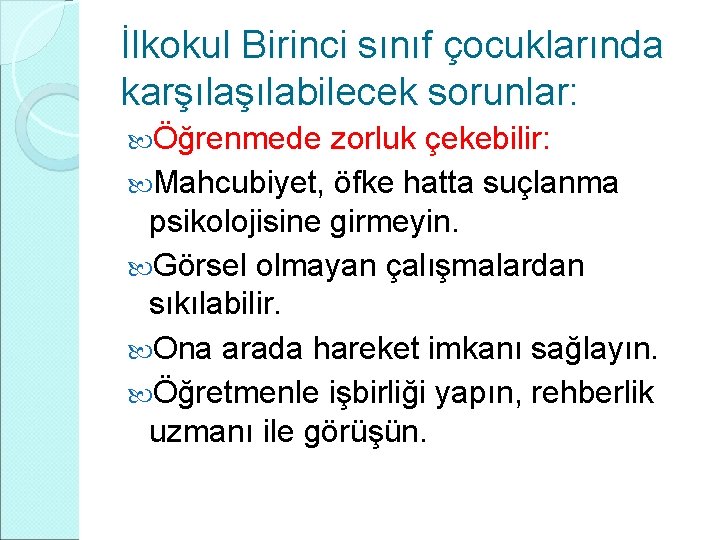 İlkokul Birinci sınıf çocuklarında karşılabilecek sorunlar: Öğrenmede zorluk çekebilir: Mahcubiyet, öfke hatta suçlanma psikolojisine