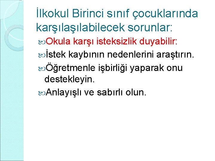 İlkokul Birinci sınıf çocuklarında karşılabilecek sorunlar: Okula karşı isteksizlik duyabilir: İstek kaybının nedenlerini araştırın.