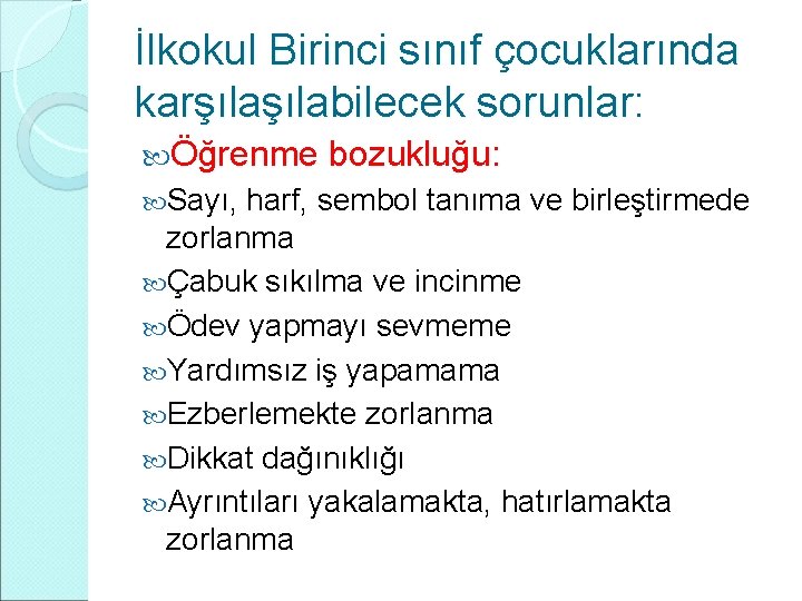 İlkokul Birinci sınıf çocuklarında karşılabilecek sorunlar: Öğrenme bozukluğu: Sayı, harf, sembol tanıma ve birleştirmede