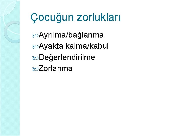 Çocuğun zorlukları Ayrılma/bağlanma Ayakta kalma/kabul Değerlendirilme Zorlanma 