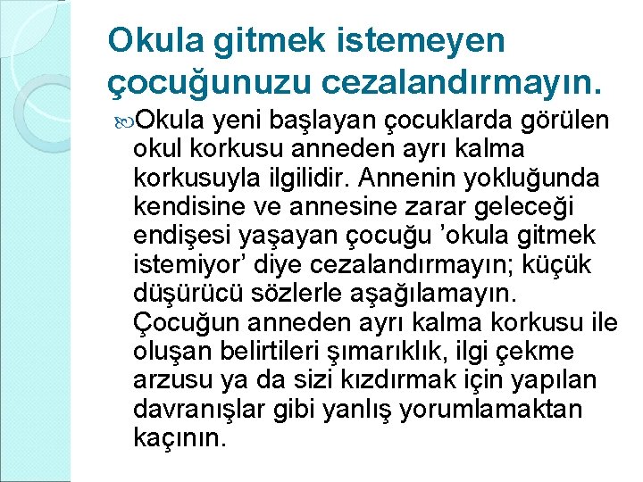 Okula gitmek istemeyen çocuğunuzu cezalandırmayın. Okula yeni başlayan çocuklarda görülen okul korkusu anneden ayrı