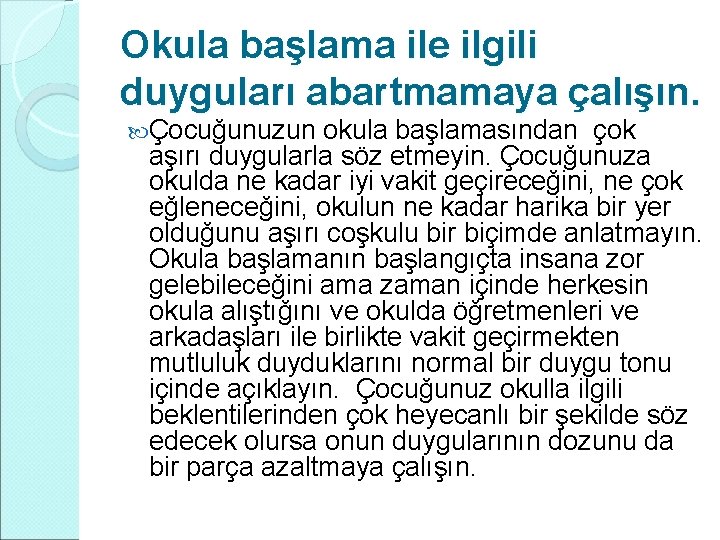 Okula başlama ile ilgili duyguları abartmamaya çalışın. Çocuğunuzun okula başlamasından çok aşırı duygularla söz