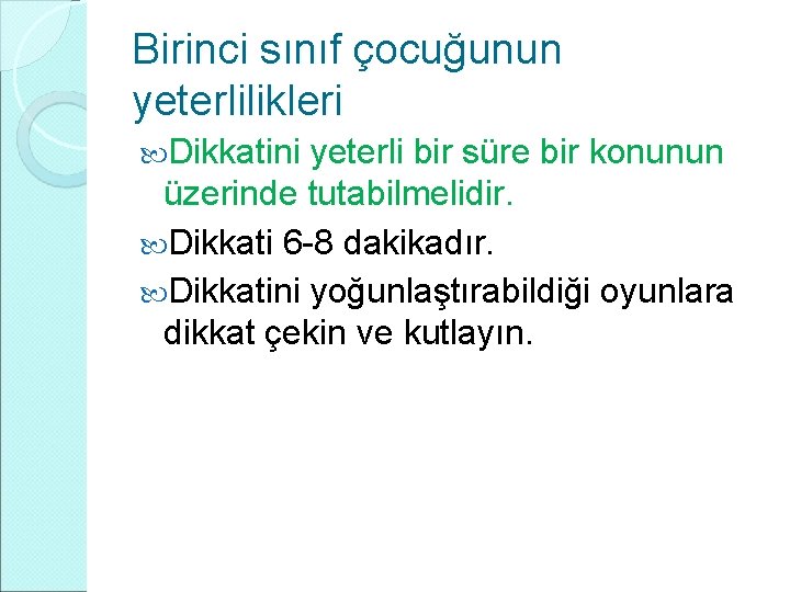 Birinci sınıf çocuğunun yeterlilikleri Dikkatini yeterli bir süre bir konunun üzerinde tutabilmelidir. Dikkati 6