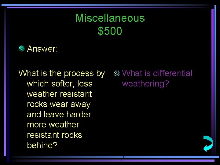 Miscellaneous $500 Answer: What is the process by which softer, less weather resistant rocks