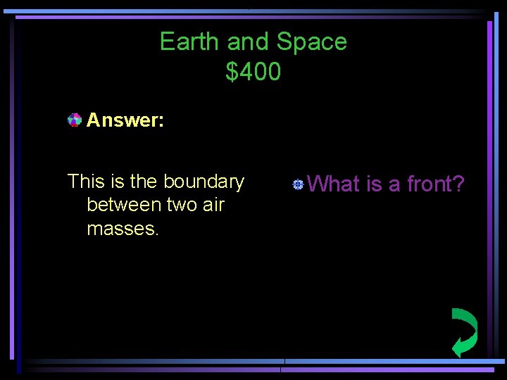 Earth and Space $400 Answer: This is the boundary between two air masses. What