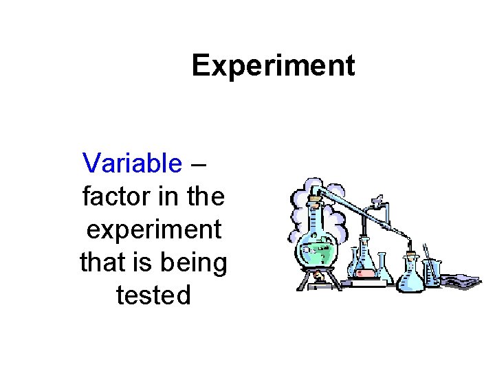 Experiment Variable – factor in the experiment that is being tested 