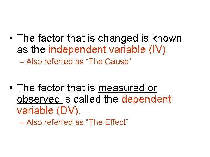  • The factor that is changed is known as the independent variable (IV).