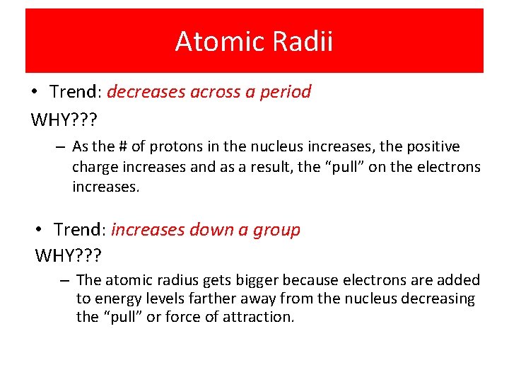 Atomic Radii • Trend: decreases across a period WHY? ? ? – As the