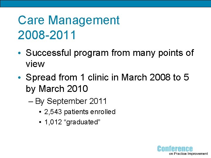 Care Management 2008 -2011 • Successful program from many points of view • Spread
