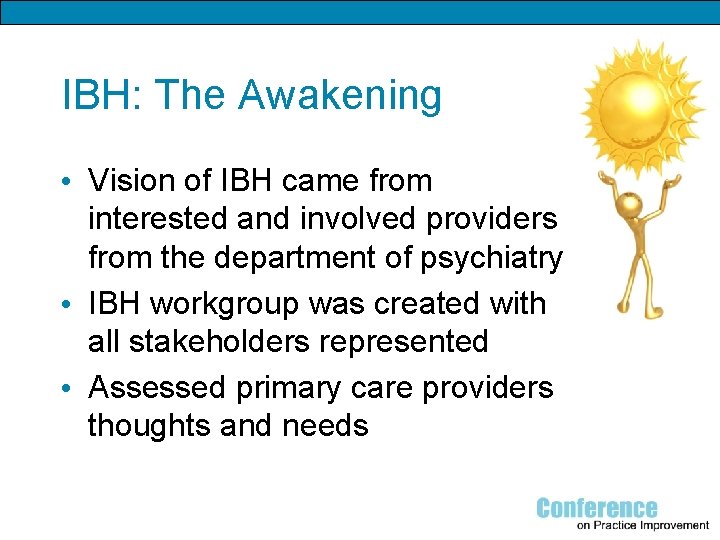 IBH: The Awakening • Vision of IBH came from interested and involved providers from