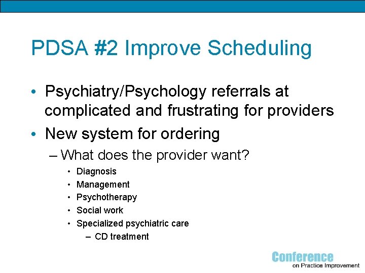 PDSA #2 Improve Scheduling • Psychiatry/Psychology referrals at complicated and frustrating for providers •