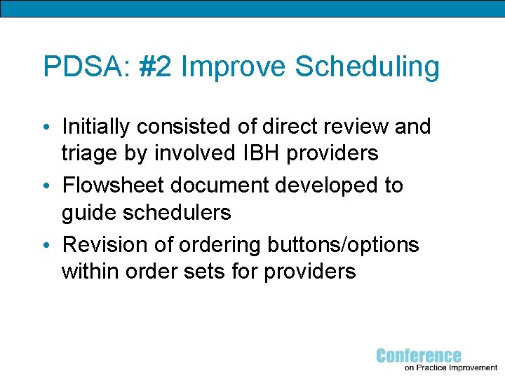 PDSA: #2 Improve Scheduling • Initially consisted of direct review and triage by involved