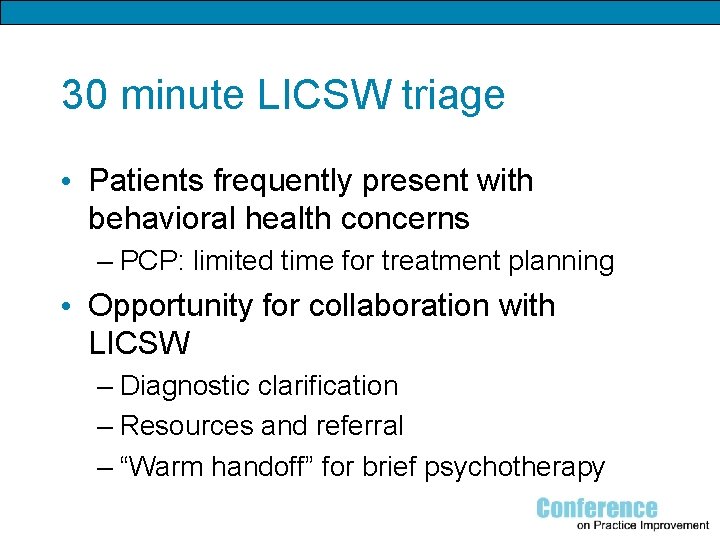 30 minute LICSW triage • Patients frequently present with behavioral health concerns – PCP: