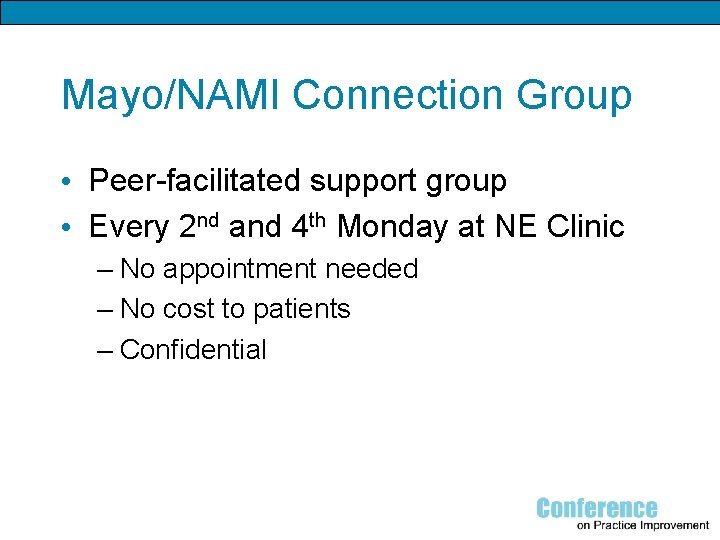 Mayo/NAMI Connection Group • Peer-facilitated support group • Every 2 nd and 4 th