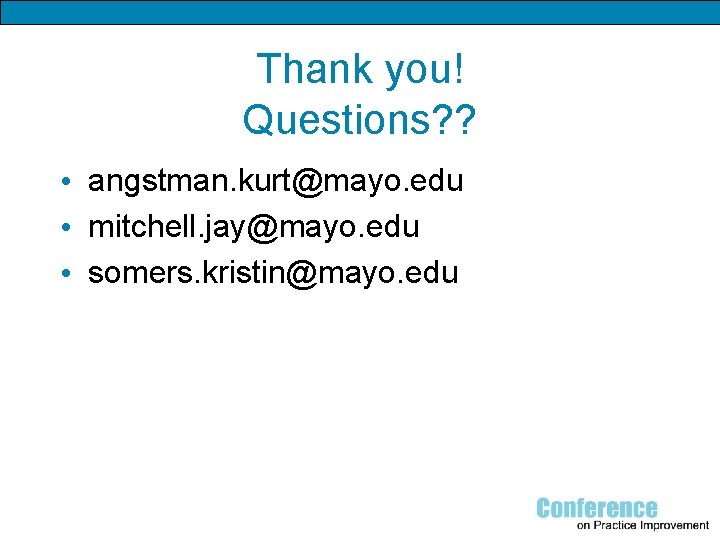 Thank you! Questions? ? • angstman. kurt@mayo. edu • mitchell. jay@mayo. edu • somers.