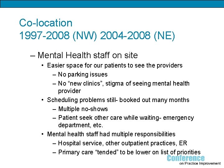Co-location 1997 -2008 (NW) 2004 -2008 (NE) – Mental Health staff on site •