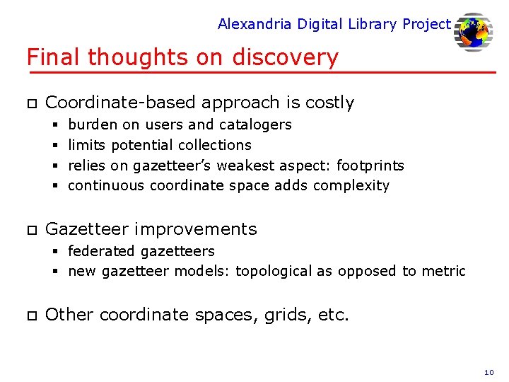 Alexandria Digital Library Project Final thoughts on discovery o Coordinate-based approach is costly §