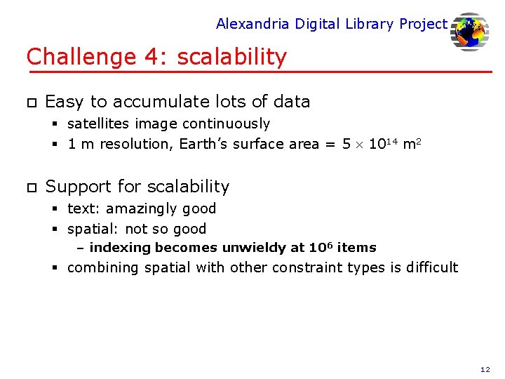 Alexandria Digital Library Project Challenge 4: scalability o Easy to accumulate lots of data