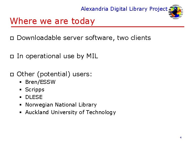 Alexandria Digital Library Project Where we are today o Downloadable server software, two clients