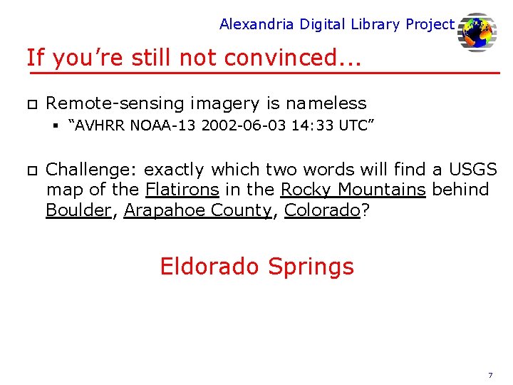 Alexandria Digital Library Project If you’re still not convinced. . . o Remote-sensing imagery