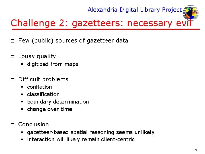 Alexandria Digital Library Project Challenge 2: gazetteers: necessary evil o Few (public) sources of