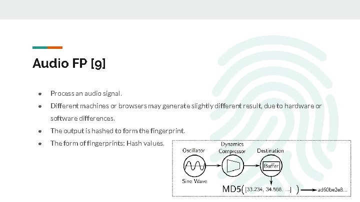Audio FP [9] ● Process an audio signal. ● Different machines or browsers may