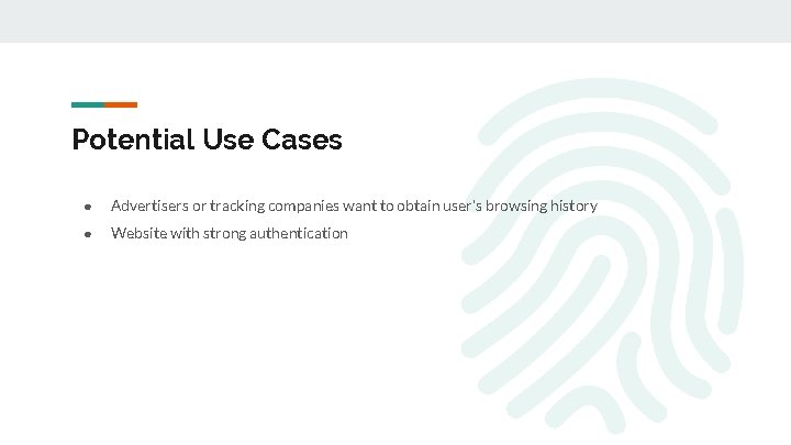 Potential Use Cases ● Advertisers or tracking companies want to obtain user’s browsing history