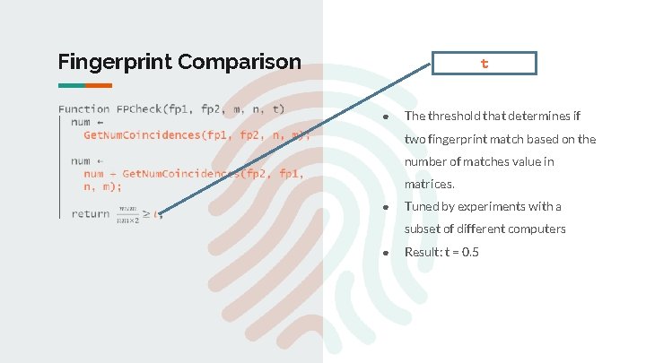 Fingerprint Comparison t ● The threshold that determines if two fingerprint match based on