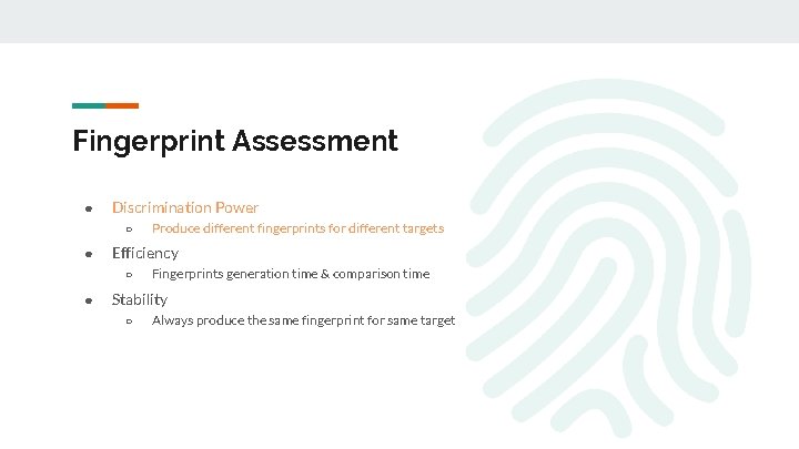 Fingerprint Assessment ● Discrimination Power ○ ● Efficiency ○ ● Produce different fingerprints for