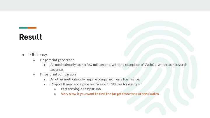 Result ● Efficiency ○ ○ Fingerprint generation ■ All methods only took a few