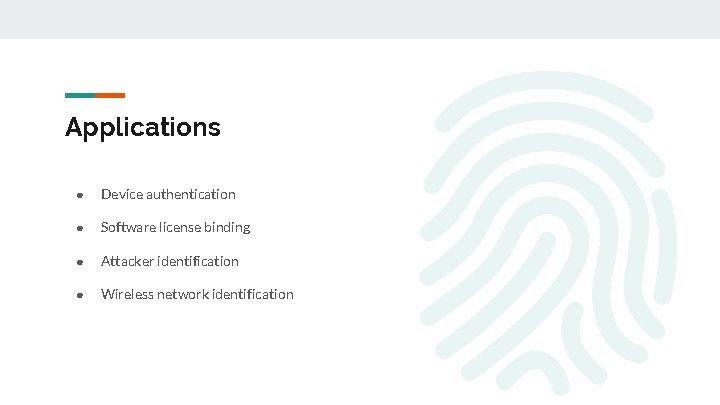 Applications ● Device authentication ● Software license binding ● Attacker identification ● Wireless network