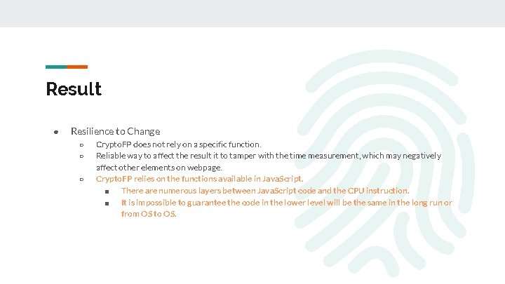 Result ● Resilience to Change ○ ○ ○ Crypto. FP does not rely on