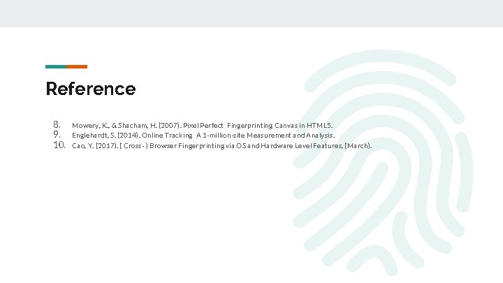 Reference 8. Mowery, K. , & Shacham, H. (2007). Pixel Perfect  Fingerprinting Canvas in