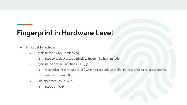 Fingerprint in Hardware Level ● Physical Functions ○ Physical One-Way Functions [5] ■ ○