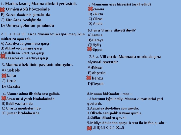 1. Mərkəzləşmiş Manna dövləti yerləşirdi. A) Urmiya gölü hövzəsində B) Xəzər dənizinin şimalında C)