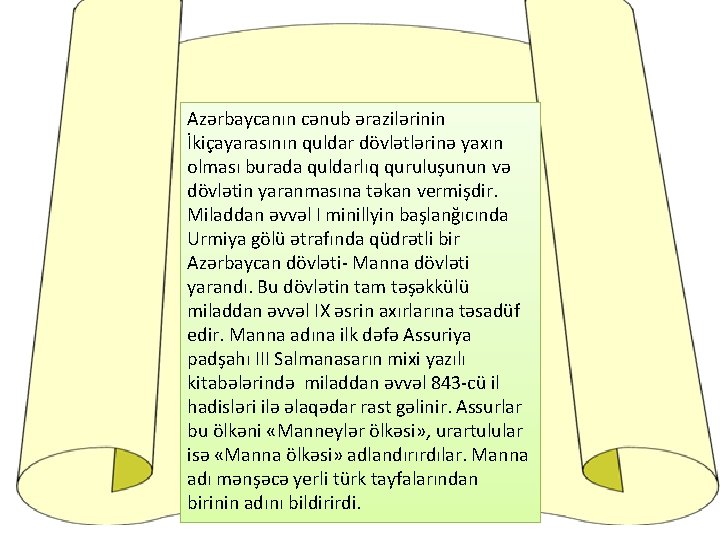 Azərbaycanın cənub ərazilərinin İkiçayarasının quldar dövlətlərinə yaxın olması burada quldarlıq quruluşunun və dövlətin yaranmasına