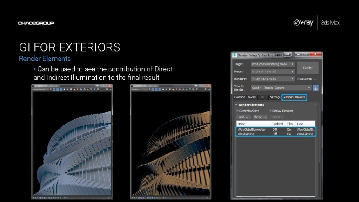 GI FOR EXTERIORS Render Elements • Can be used to see the contribution of