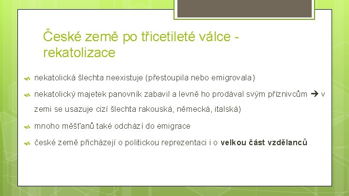 České země po třicetileté válce rekatolizace nekatolická šlechta neexistuje (přestoupila nebo emigrovala) nekatolický majetek