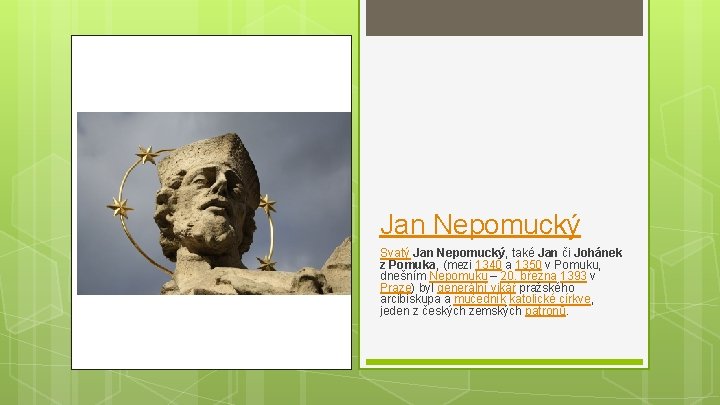 Jan Nepomucký Svatý Jan Nepomucký, také Jan či Johánek z Pomuka, (mezi 1340 a