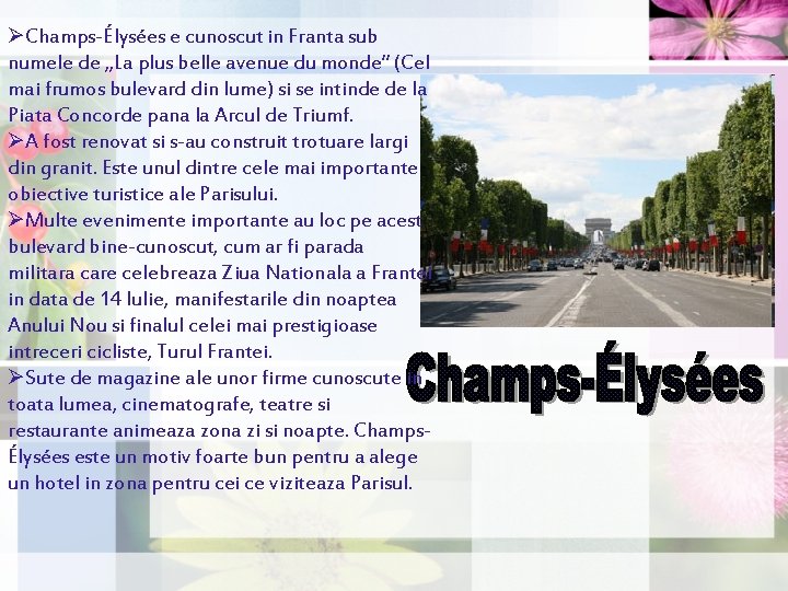 ØChamps-Élysées e cunoscut in Franta sub numele de „La plus belle avenue du monde” ØChamps-Élysées e cunoscut in Franta sub numele de „La plus belle avenue du monde”