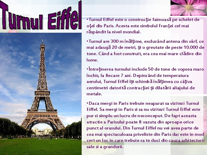 • Turnul Eiffel este o construcţie faimoasă pe schelet de oţel din Paris. • Turnul Eiffel este o construcţie faimoasă pe schelet de oţel din Paris.