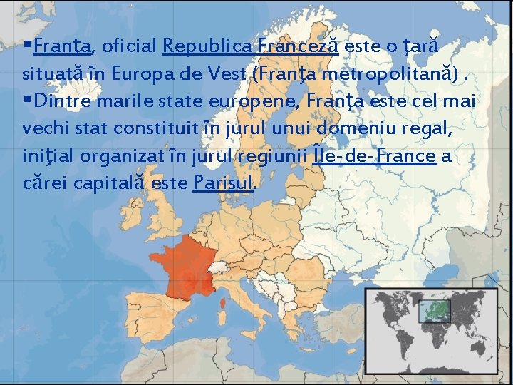 §Franţa, oficial Republica Franceză este o ţară situată în Europa de Vest (Franţa metropolitană). §Franţa, oficial Republica Franceză este o ţară situată în Europa de Vest (Franţa metropolitană).
