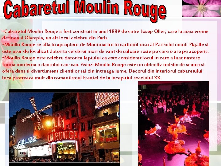 • Cabaretul Moulin Rouge a fost construit in anul 1889 de catre Josep • Cabaretul Moulin Rouge a fost construit in anul 1889 de catre Josep