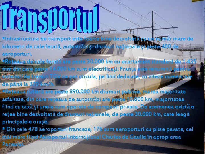 §Infrastructura de transport este foarte bine dezvoltată cu un număr mare de kilometri de §Infrastructura de transport este foarte bine dezvoltată cu un număr mare de kilometri de