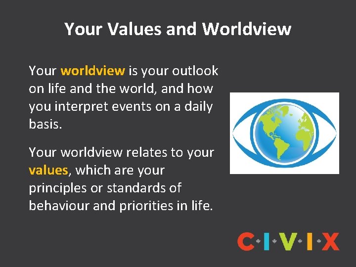 Your Values and Worldview Your worldview is your outlook on life and the world,