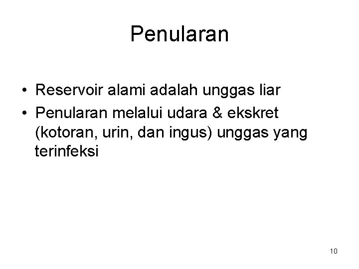 Penularan • Reservoir alami adalah unggas liar • Penularan melalui udara & ekskret (kotoran,