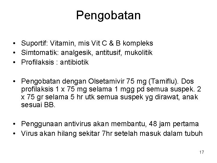 Pengobatan • Suportif: Vitamin, mis Vit C & B kompleks • Simtomatik: analgesik, antitusif,